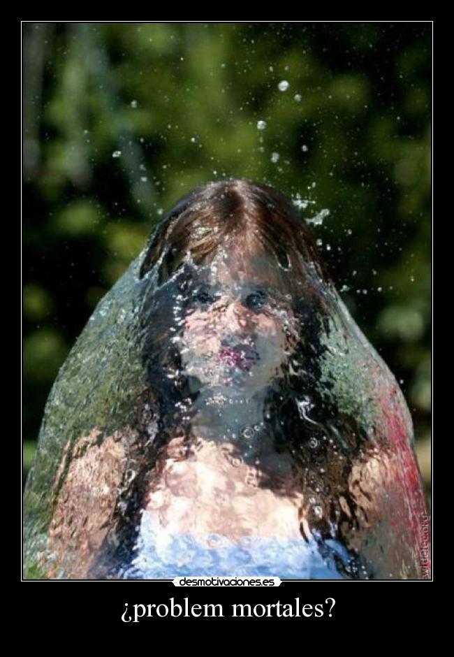 ¿problem mortales? -