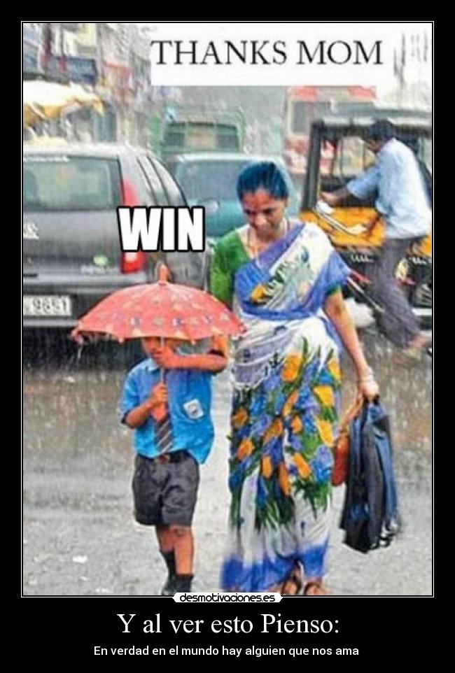Y al ver esto Pienso: - En verdad en el mundo hay alguien que nos ama