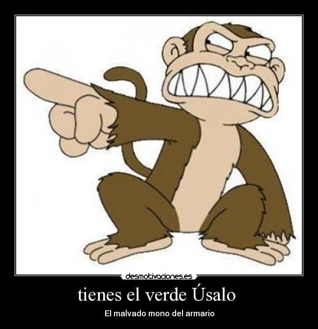 tienes el verde Úsalo  - El malvado mono del armario