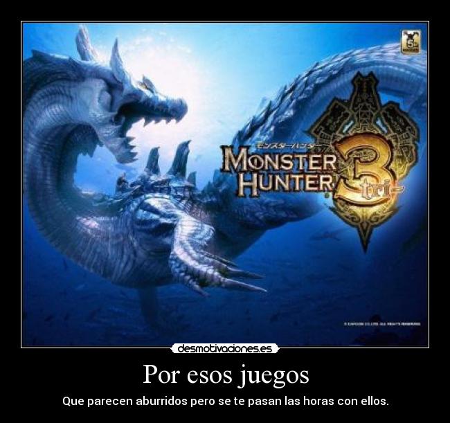 Por esos juegos - Que parecen aburridos pero se te pasan las horas con ellos.