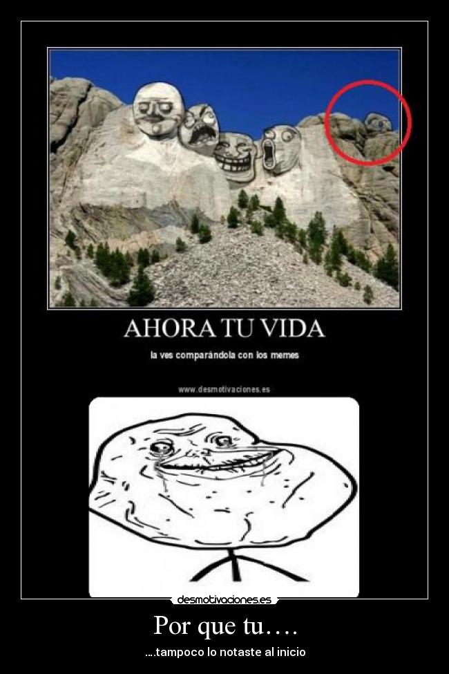 Por que tu…. - ….tampoco lo notaste al inicio