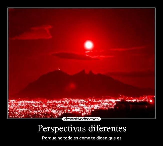 Perspectivas diferentes - Porque no todo es como te dicen que es