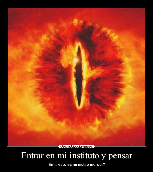 Entrar en mi instituto y pensar - Em... esto es mi insti o mordor?