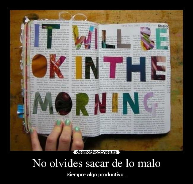 No olvides sacar de lo malo -