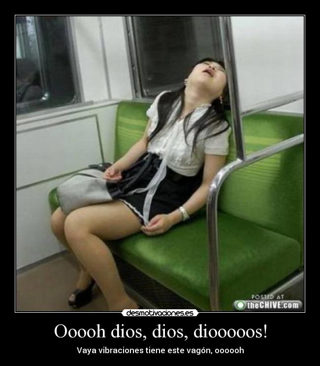 Ooooh dios, dios, diooooos! -