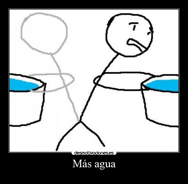 Más agua -