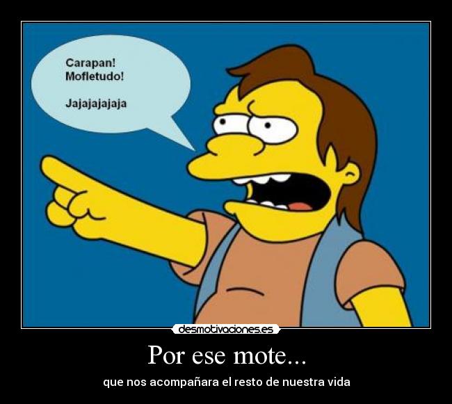 Por ese mote... - que nos acompañara el resto de nuestra vida