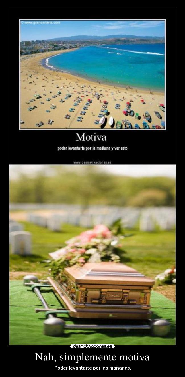 Nah, simplemente motiva -