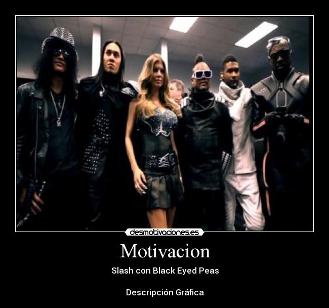 Motivacion - Slash con Black Eyed Peas

Descripción Gráfica