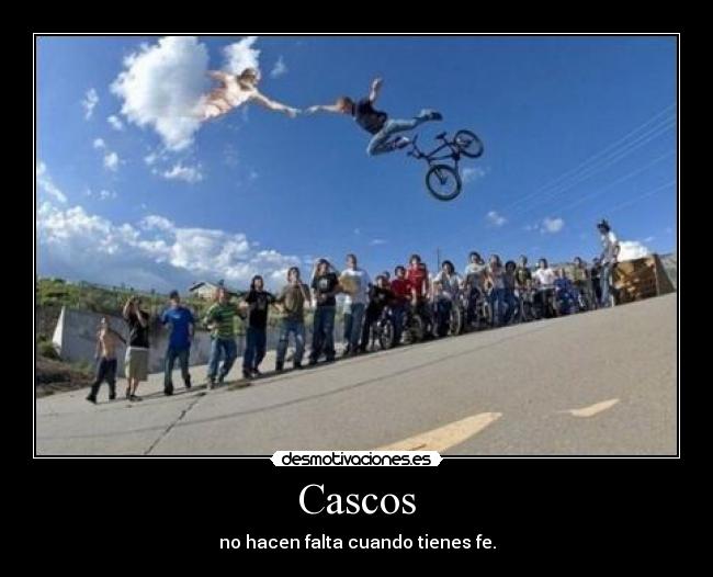 Cascos - no hacen falta cuando tienes fe.