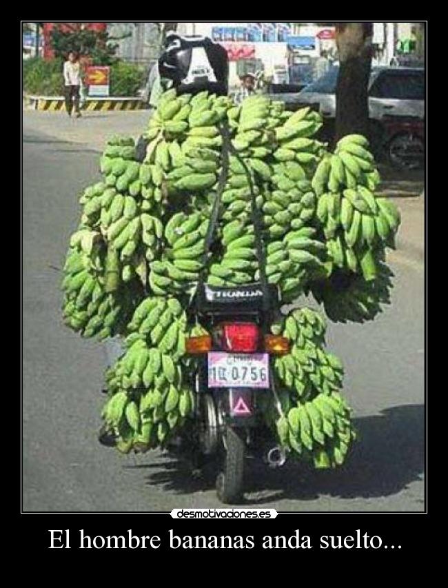 El hombre bananas anda suelto... -