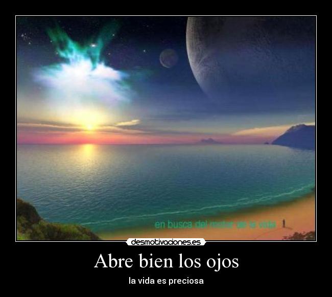 Abre bien los ojos - la vida es preciosa
