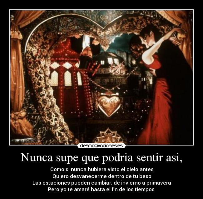 Nunca supe que podria sentir asi, -