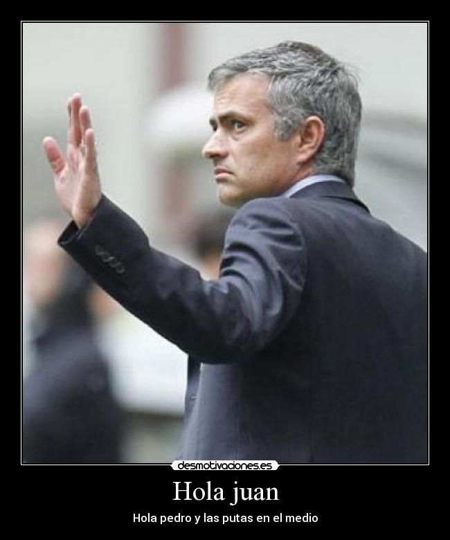 Hola juan - Hola pedro y las putas en el medio