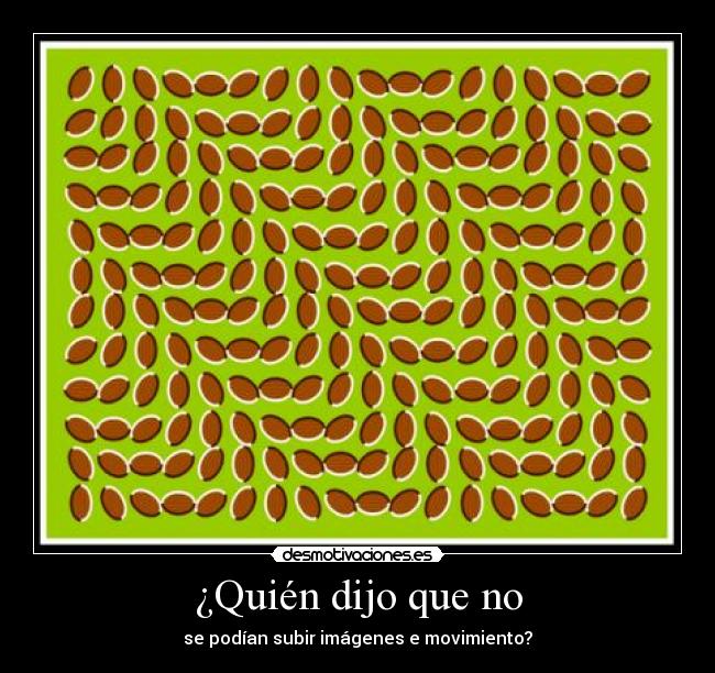 ¿Quién dijo que no - se podían subir imágenes e movimiento?