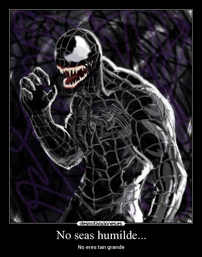 No seas humilde... -