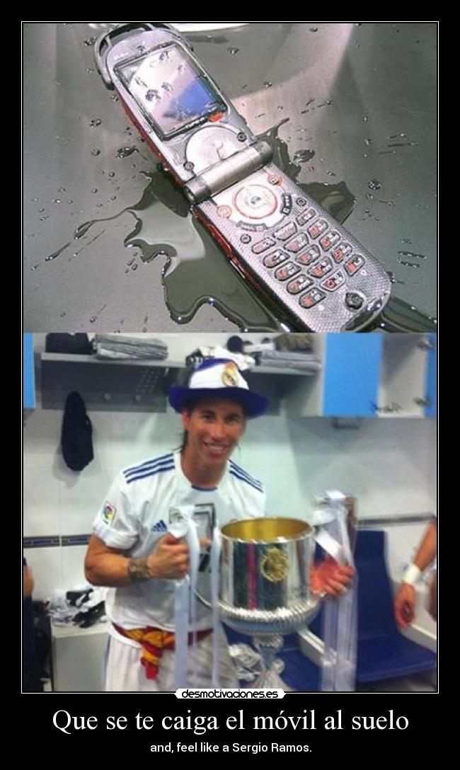 Que se te caiga el móvil al suelo - and, feel like a Sergio Ramos.