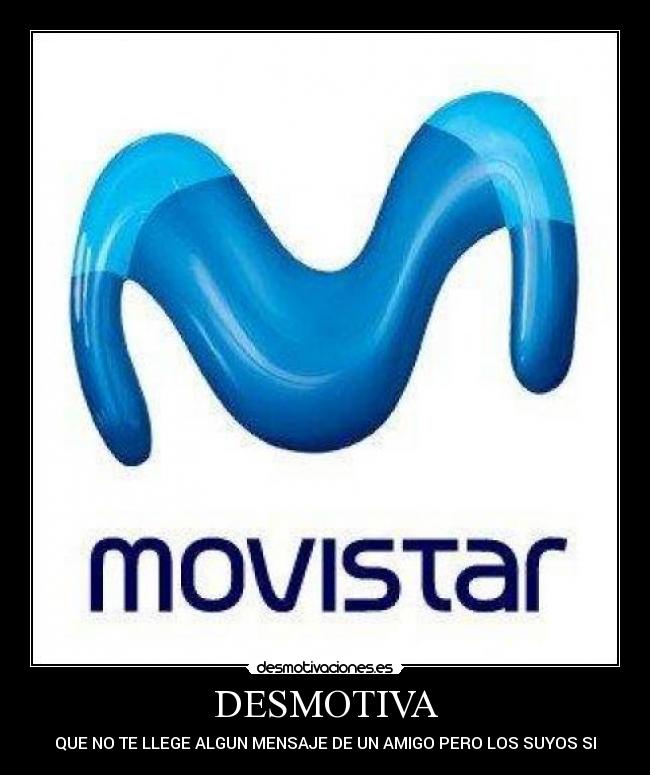 DESMOTIVA - QUE NO TE LLEGE ALGUN MENSAJE DE UN AMIGO PERO LOS SUYOS SI