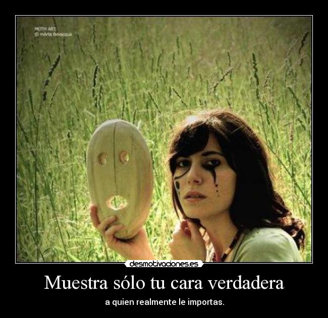 Muestra sólo tu cara verdadera - 