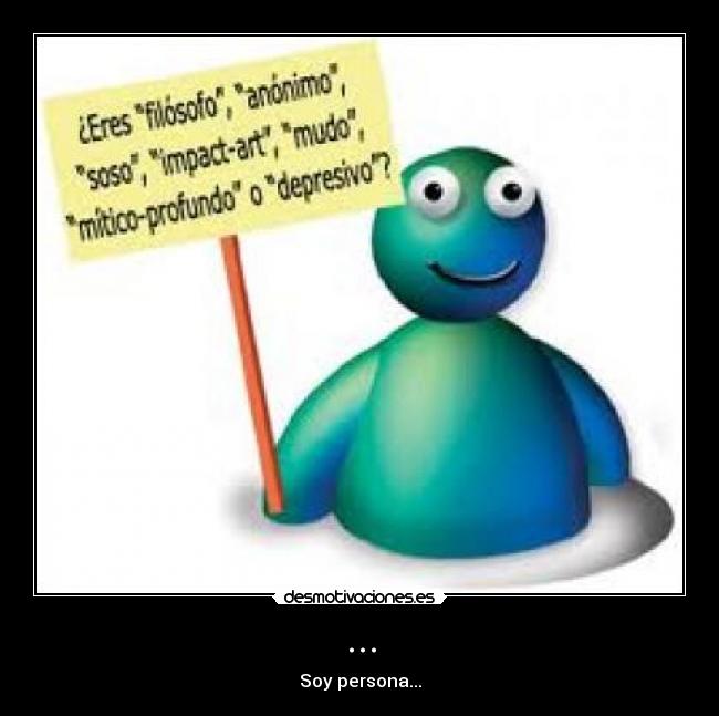 ... - Soy persona...