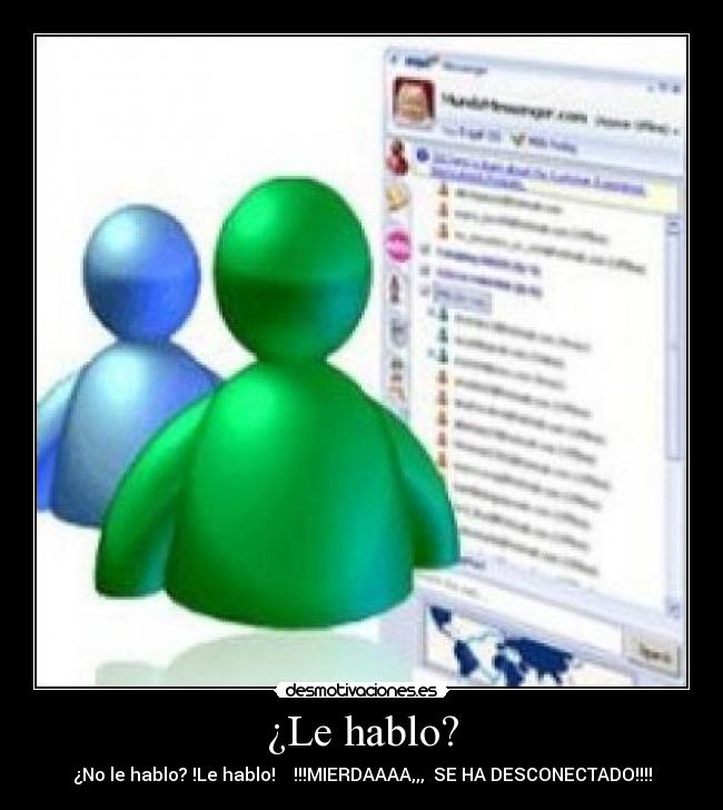 ¿Le hablo? -