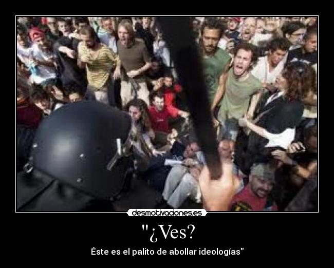 ¿Ves? - Éste es el palito de abollar ideologías