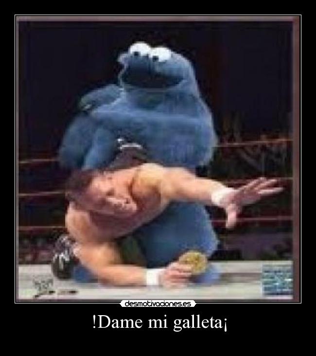 !Dame mi galleta¡ -