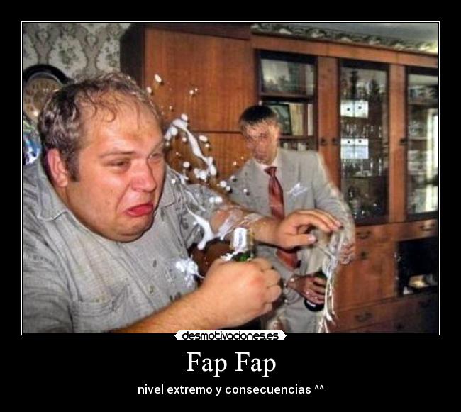 Fap Fap - nivel extremo y consecuencias ^^