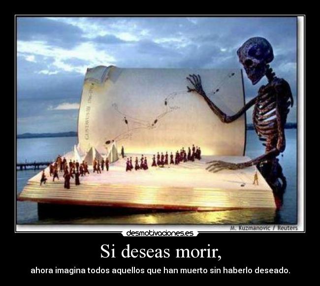 Si deseas morir, -