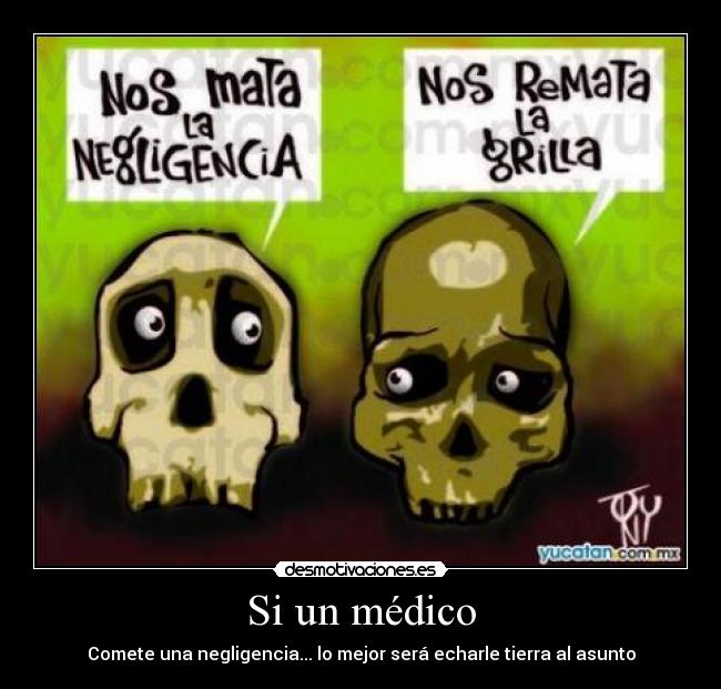 Si un médico - Comete una negligencia... lo mejor será echarle tierra al asunto