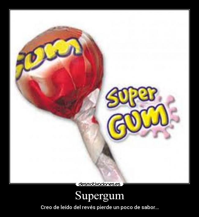 Supergum - Creo de leído del revés pierde un poco de sabor...