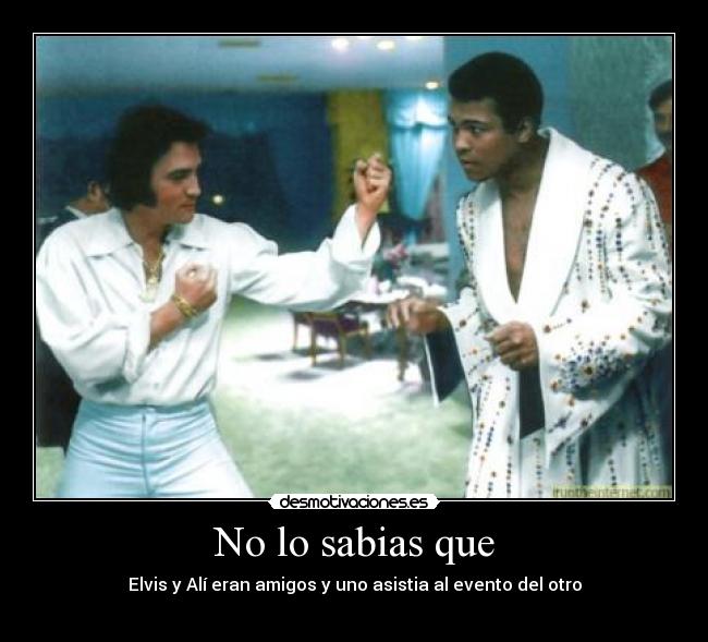 No lo sabias que - Elvis y Alí eran amigos y uno asistia al evento del otro
