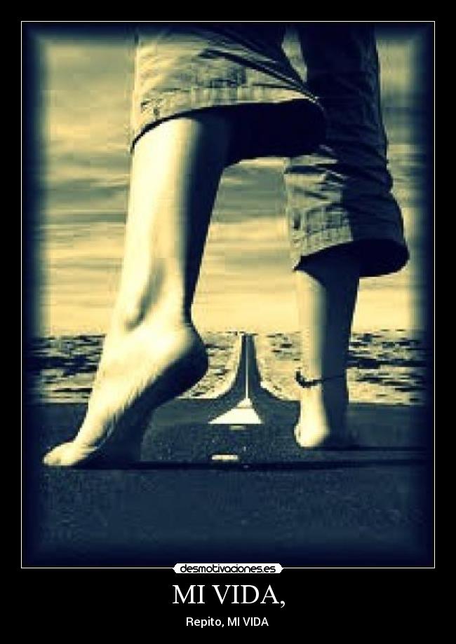 MI VIDA, - Repito, MI VIDA