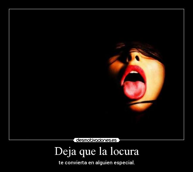 Deja que la locura -
