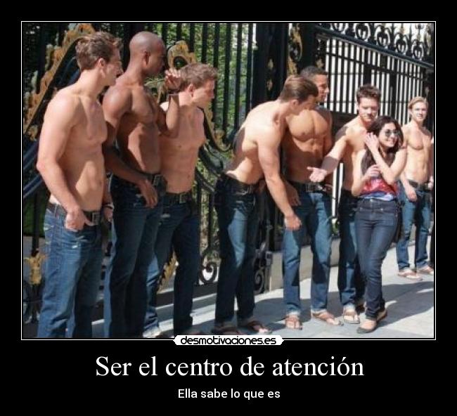 Ser el centro de atención -