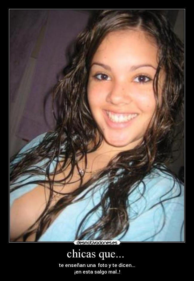 chicas que... - te enseñan una foto y te dicen...
¡en esta salgo mal..!