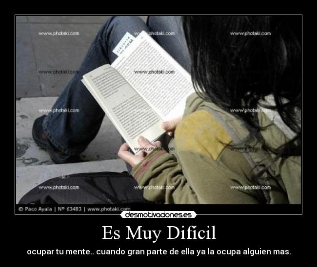 Es Muy Difícil - ocupar tu mente.. cuando gran parte de ella ya la ocupa alguien mas.