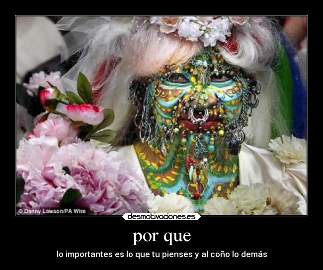 por que - lo importantes es lo que tu pienses y al coño lo demás