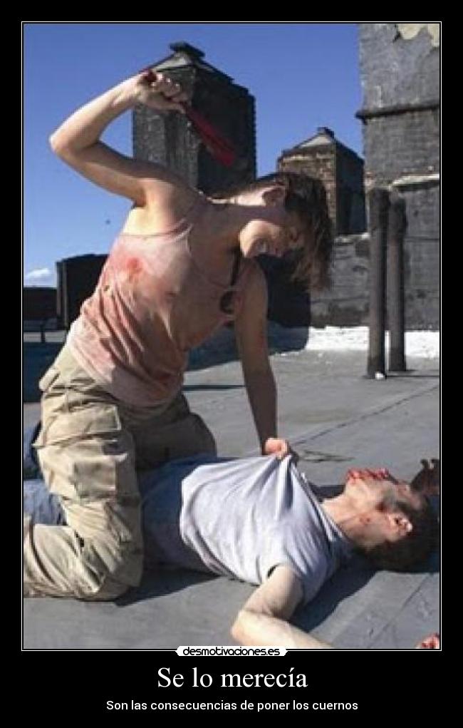 Se lo merecía - Son las consecuencias de poner los cuernos