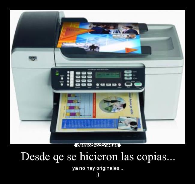 Desde qe se hicieron las copias... - ya no hay originales...
:)