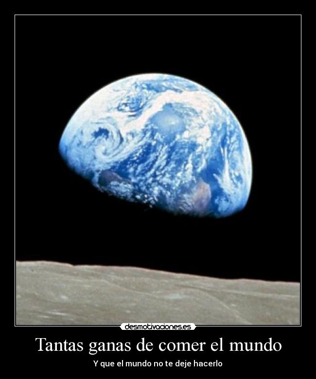 Tantas ganas de comer el mundo -