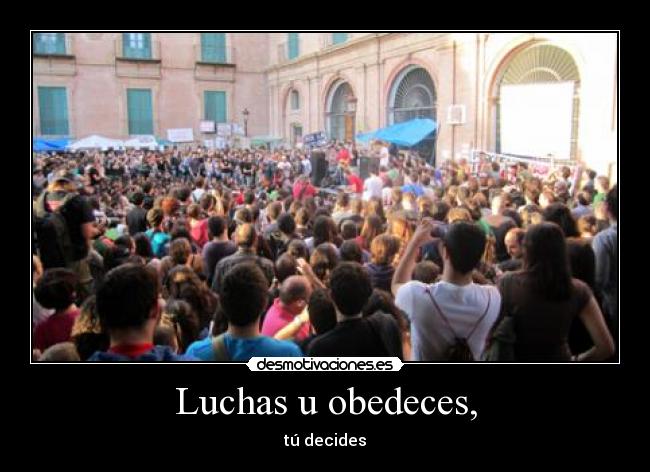 Luchas u obedeces, -