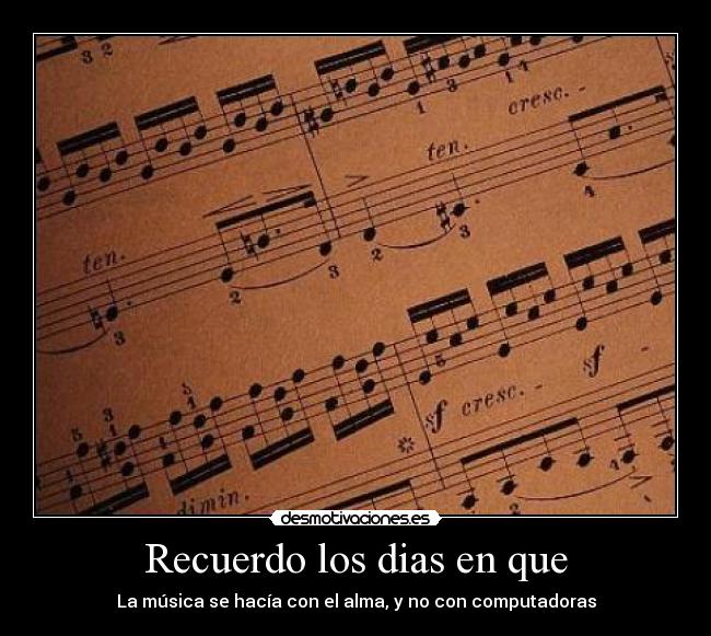 Recuerdo los dias en que - La música se hacía con el alma, y no con computadoras