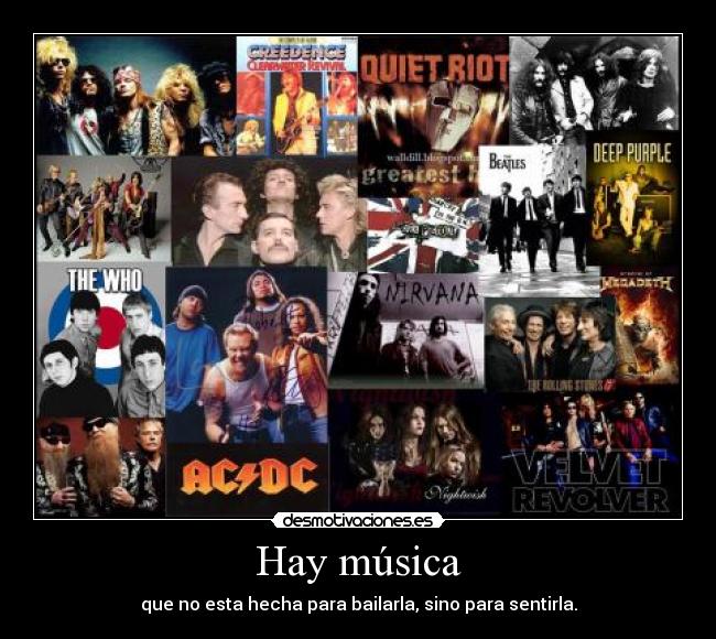 Hay música - que no esta hecha para bailarla, sino para sentirla.