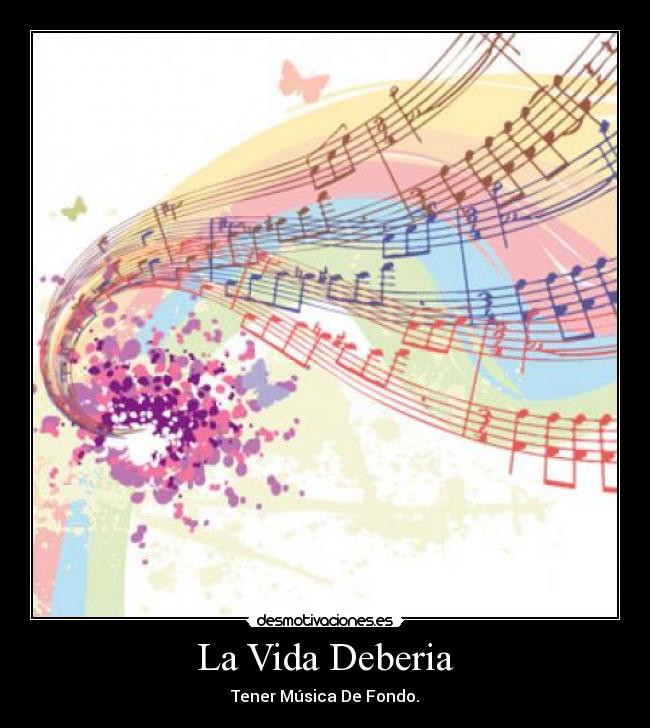 La Vida Deberia - Tener Música De Fondo.