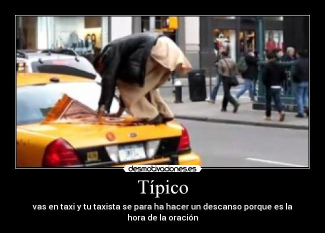 Típico - vas en taxi y tu taxista se para ha hacer un descanso porque es la hora de la oración