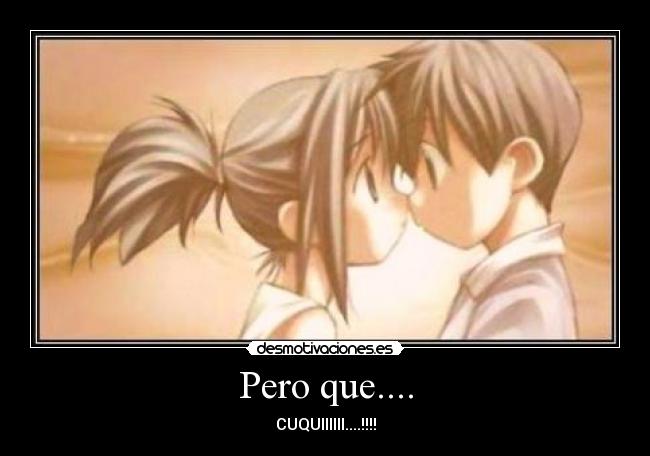 Pero que.... - CUQUIIIIII....!!!!