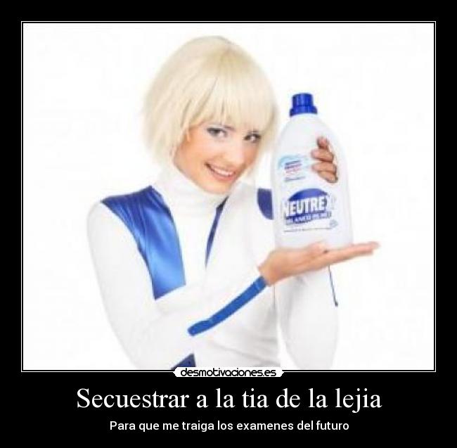 Secuestrar a la tia de la lejia -