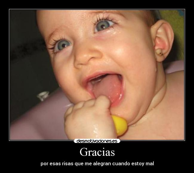 Gracias - por esas risas que me alegran cuando estoy mal