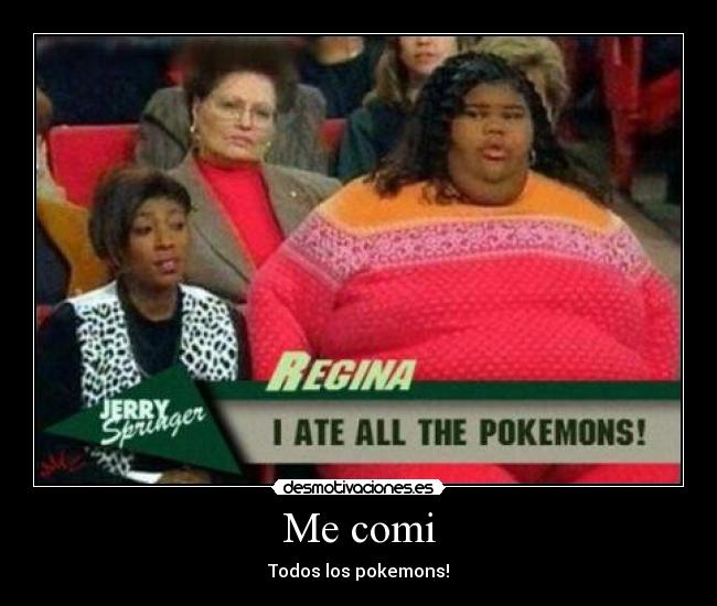 Me comi - Todos los pokemons!